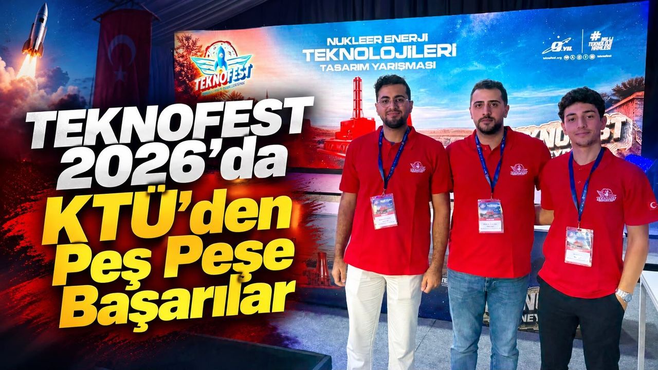 TEKNOFEST 2026’da KTÜ Öğrencilerinden İstikrarlı Başarı