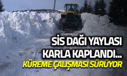 Sis Dağı Yaylası Karla Kaplandı! Küreme Çalışması Sürüyor