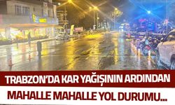 Trabzon'da Kar Yağışının Ardından Mahalle Mahalle Yol Trafik Durumu