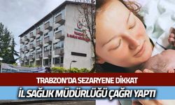 Trabzon'da Sezaryene Dikkat! İl Sağlık Müdürlüğü Çağrı Yaptı