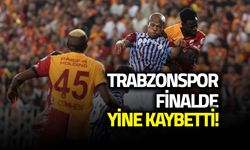 Trabzonspor Finalde Yine Kaybetti! Kupa Galatasaray'ın...