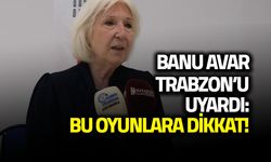 Banu Avar'dan Trabzon'da Dikkat Çeken Uyarı!