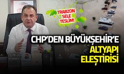 Trabzon Sele Teslim! CHP'den Büyükşehir'e Altyapı Eleştirisi