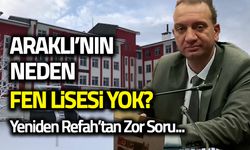 Araklı'nın Neden Fen Lisesi Yok? Yeniden Refah'tan Zor Soru