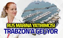 Rus Marina Yatırımcısı Trabzon’a Geliyor!