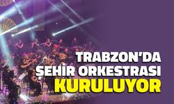 Trabzon'da Şehir Orkestrası Kuruluyor! Akçaabat Açıkladı