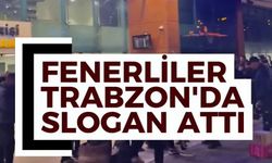 Fenerliler Trabzon’da Slogan Attı