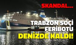 Trabzon-Soçi Feribotu Denizde Kaldı! Skandal...