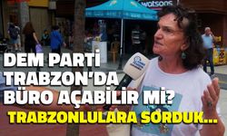 DEM Parti Trabzon'da Büro Açabilir mi? Trabzonlulara Sorduk...
