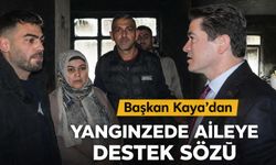 Başkan Kaya’dan Yangınzede Aileye Destek Sözü