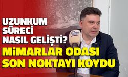 Uzunkum Süreci Nasıl Gelişti? Mimarlar Odası Son Noktayı Koydu...