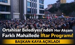 Ortahisar’da Ramazan Heyecanı! Her Akşam Farklı Mahallede Sofra Kurulacak