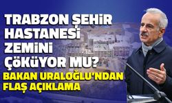 Trabzon Şehir Hastanesi'nde Risk Var mı? Bakan Uraloğlu Duyurdu...