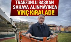 Trabzonlu Başkan Sahaya Alınmayınca Vinç Kiraladı!