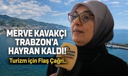 Merve Kavakçı Trabzon'a Hayran Kaldı! Turizm için Tanıtım Çağrısı