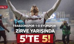 Trabzonspor 1-0 Eyüpspor! Zirve Yarışında 5’te 5