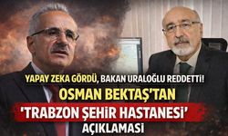 Yapay Zeka Gördü, Bakan Uraloğlu Reddeti! Bektaş'tan "Trabzon Şehir Hastanesi" Açıklaması