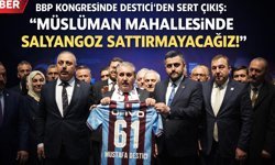 BBP Kongresinde Destici'den Sert Çıkış: 'Müslüman Mahallesinde Salyangoz Sattırmayacağız!'