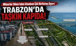 Mimarlar Odası'ndan Uzunkum İçin Korkutan Uyarı: Trabzon'da Taşkın Kapıda!