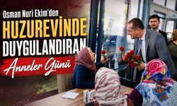 Osman Nuri Ekim’den Huzurevinde Duygulandıran Anneler Günü