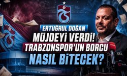 Ertuğrul Doğan Müjdeyi Verdi: Trabzonspor’un Borcu Nasıl Bitecek?