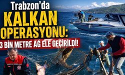 Trabzon'da Kalkan Operasyonu: 3 Bin Metre Ağ Ele Geçirildi!