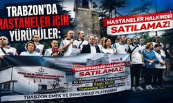 Trabzon’da Hastaneler İçin Yürüdüler: “Hastaneler Halkındır, Satılamaz!”