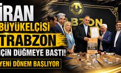 İran Büyükelçisi Trabzon İçin Düğmeye Bastı! Yeni Dönem Başlıyor