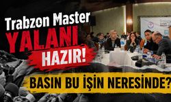 Trabzon Master Yalanı Hazır! Basın Bu İşin Neresinde?