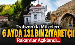 Trabzon'da Müzelere 6 Ayda 131 Bin Ziyaretçi! Rakamlar Açıklandı...