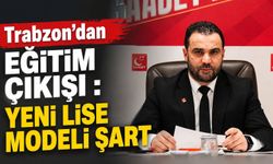 Trabzon’dan Eğitim Çıkışı: Yeni Lise Modeli Şart