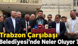 Trabzon Çarşıbaşı Belediyesi'nde Neler Oluyor?