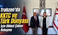 Trabzon'da KKTC ve Türk Dünyası İçin Dikkat Çeken Buluşma