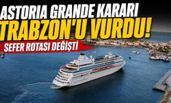Astoria Grande Kararı Trabzon'u Vurdu! Sefer Rotası Değişti