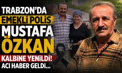 Trabzon'da Emekli Polis Mustafa Özkan Kalbine Yenildi! Acı Haber Geldi...