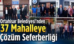 Ortahisar Belediyesi'nden 37 Mahalleye Çözüm Seferberliği