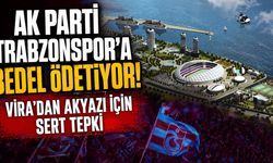 'AK Parti Trabzonspor'a Bedel Ödetiyor!' VİRA'dan Akyazı için Sert Tepki