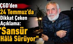 ÇGD’den 24 Temmuz’da Dikkat Çeken Açıklama