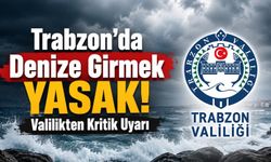 Trabzon’da Denize Girmek Yasak! Valilikten Kritik Uyarı