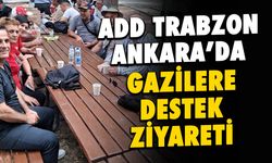 ADD Trabzon’dan Ankara’da Gazilere Sürpriz Ziyaret!