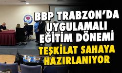 BBP Trabzon'da Uygulamalı Eğitim Dönemi