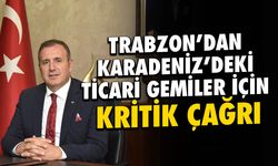 Trabzon'dan Karadeniz’de Gemiler İçin Kritik Çağrı