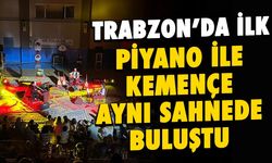 Trabzon'da Piyano ile Kemençe Aynı Sahnede Buluştu