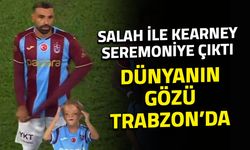 Salah ile Kearney Seremoniye Çıktı! Dünyanın Gözü Trabzon'da