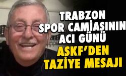 Trabzon Spor Camiasının Acı Kaybı! Turan Yaşamını Yitirdi