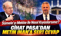 Sümela'yı Mekke ile Nasıl Kıyaslarsınız? Cihat Paşa'dan Metin İnan'a Sert Cevap