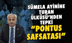 Sümela Ayinine Turan Ülküsü'nden Tepki! "Pontus Safsatası!"
