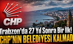 Trabzon'da 27 Yıl Sonra Bir İlk! CHP'nin Belediyesi Kalmadı