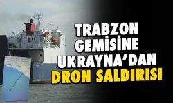 Trabzon Gemisine Ukrayna'dan Dron Saldırısı!