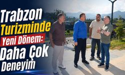 Trabzon Turizminde Yeni Dönem: Daha Çok Deneyim